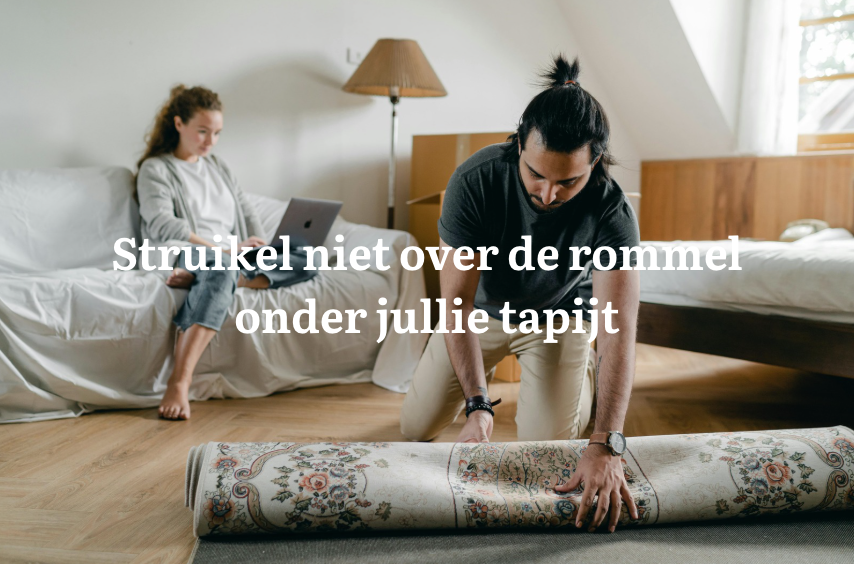 Struikel niet over de rommel onder jullie tapijt